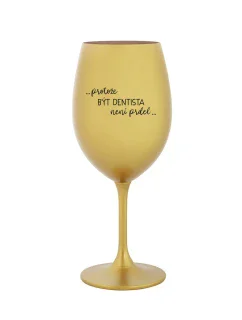 PROTOŽE BÝT DENTISTA NENÍ PRDEL - zlatá sklenice na víno 350 ml