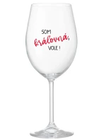SOM KRÁĽOVNÁ, VOLE! - priehľadný pohár na víno 350 ml