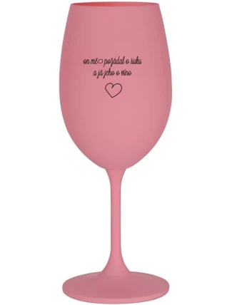 ON MĚ POŽÁDAL O RUKU A JÁ JEHO O VÍNO - růžová sklenice na víno 350 ml ON MĚ POŽÁDAL O RUKU A JÁ JEHO O VÍNO - růžová sklenice na víno 350 ml