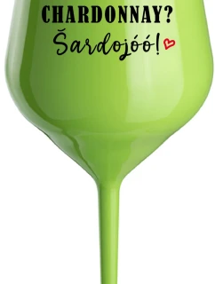 CHARDONNAY? ŠARDOJÓÓ! - zelená nerozbitná sklenice na víno 470 ml