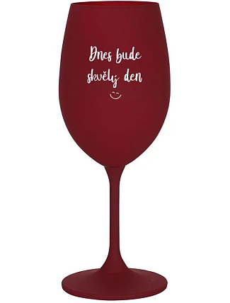 DNES BUDE SKVĚLÝ DEN - bordo sklenice na víno 350 ml