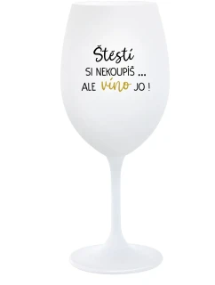 ŠTĚSTÍ SI NEKOUPÍŠ...ALE VÍNO JO! - bílá sklenice na víno 350 ml
