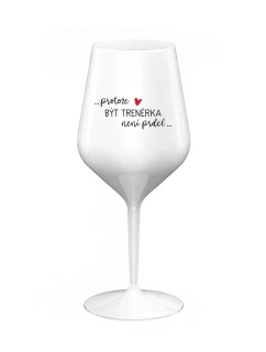 PROTOŽE BÝT TRENÉRKA NENÍ PRDEL - bílá nerozbitná sklenice na víno 470 ml