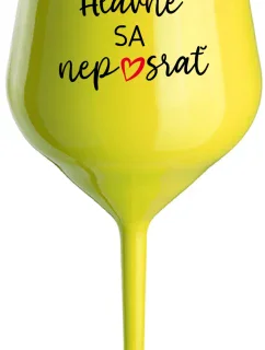HLAVNE SA NEPOSRAŤ - žltý nerozbitný pohár na víno 470 ml
