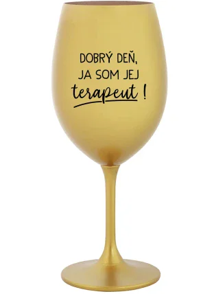 DOBRÝ DEŇ, JA SOM JEJ TERAPEUT! - zlatý pohár na víno 350 ml