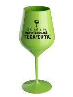 KDYŽ MÁŠ VÍNO, NEPOTŘEBUJEŠ TERAPEUTA - zelená nerozbitná sklenice na víno 470 ml