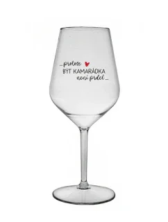 PROTOŽE BÝT KAMARÁDKA NENÍ PRDEL - čirá nerozbitná sklenice na víno 470 ml