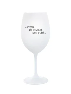 PROTOŽE BÝT DENTISTA NENÍ PRDEL - bílá sklenice na víno 350 ml