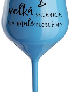 VELKÁ SKLENICE NA MALÉ PROBLÉMY - modrá nerozbitná sklenice na víno 470 ml