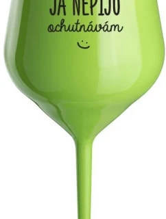 JÁ NEPIJU, OCHUTNÁVÁM - zelená nerozbitná sklenice na víno 470 ml