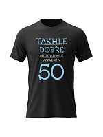 Dámské bavlněné tričko s potiskem - TAKHLE DOBŘE MŮŽE ČLOVĚK VYPADAT V 50 (MODRÁ) - černé