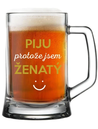 PIJU PROTOŽE JSEM ŽENATÝ - pivní sklenice 0,5 l PIJU PROTOŽE JSEM ŽENATÝ - pivní sklenice 0,5 l