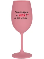 SOM KRÁSNA A SEXY! (A TIEŽ VYDATÁ...) - ružový pohár na víno 350 ml SOM KRÁSNA A SEXY! (A TIEŽ VYDATÁ...) - ružový pohár na víno 350 ml