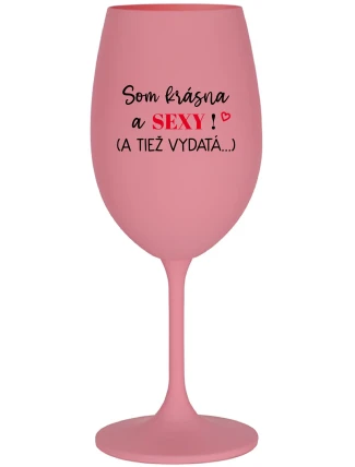 SOM KRÁSNA A SEXY! (A TIEŽ VYDATÁ...) - ružový pohár na víno 350 ml SOM KRÁSNA A SEXY! (A TIEŽ VYDATÁ...) - ružový pohár na víno 350 ml