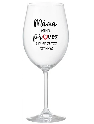 MÁMA MIMO PROVOZ (JDI SE ZEPTAT TATÍNKA) - čirá sklenice na víno 350 ml