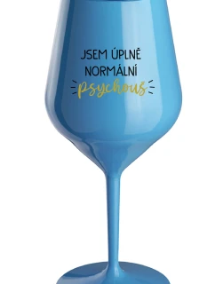 JSEM ÚPLNĚ NORMÁLNÍ PSYCHOUŠ - modrá nerozbitná sklenice na víno 470 ml