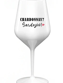CHARDONNAY? ŠARDOJÓÓ! - bílá nerozbitná sklenice na víno 470 ml