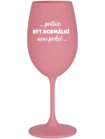 ...PROTOŽE BÝT NORMÁLNÍ NENÍ PRDEL... - růžová sklenice na víno 350 ml ...PROTOŽE BÝT NORMÁLNÍ NENÍ PRDEL... - růžová sklenice na víno 350 ml