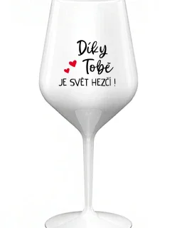 DÍKY TOBĚ JE SVĚT HEZČÍ! - bílá nerozbitná sklenice na víno 470 ml