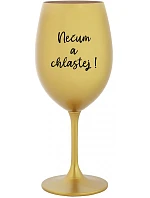 NEČUM A CHLASTEJ! - zlatá sklenice na víno 350 ml