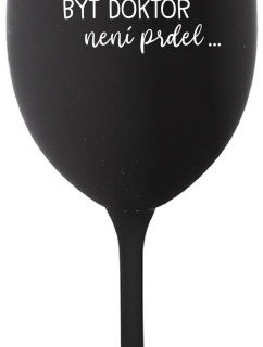...PROTOŽE BÝT DOKTOR NENÍ PRDEL... - černá sklenice na víno 350 ml