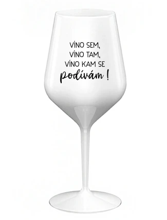 VÍNO SEM, VÍNO TAM, VÍNO KAM SE PODÍVÁM! - bílá nerozbitná sklenice na víno 470 ml