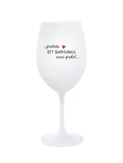 PROTOŽE BÝT BARMANKA NENÍ PRDEL - bílá sklenice na víno 350 ml