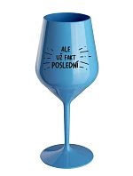 ALE UŽ FAKT POSLEDNÍ - modrá nerozbitná sklenice na víno 470 ml