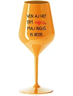 VEN AJ HEF TRÝ VAJNS, MAJ ÍNGLIŠ IS BEDR. - oranžová nerozbitná sklenice na víno 470 ml