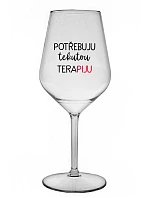 POTŘEBUJU TEKUTOU TERAPIJU - čirá nerozbitná sklenice na víno 470 ml