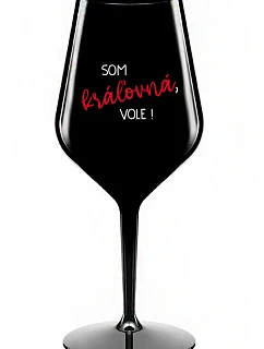 SOM KRÁĽOVNÁ, VOLE! - čierny nerozbitný pohár na víno 470 ml