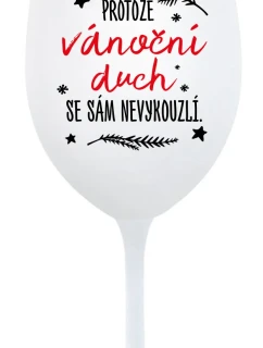 PROTOŽE VÁNOČNÍ DŮCH SE SÁM NEVYKOUZLÍ - bílá sklenice na víno 350 ml