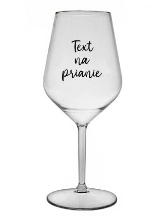 TEXT NA PRIANIE - priehľadný nerozbitný pohár na víno 470 ml TEXT NA PRIANIE - priehľadný nerozbitný pohár na víno 470 ml