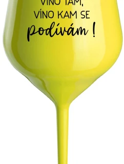VÍNO SEM, VÍNO TAM, VÍNO KAM SE PODÍVÁM! - žlutá nerozbitná sklenice na víno 470 ml