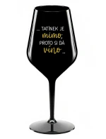 ...TATÍNEK JE MIMO, PROTO SI DÁ VÍNO... - černá nerozbitná sklenice na víno 470 ml