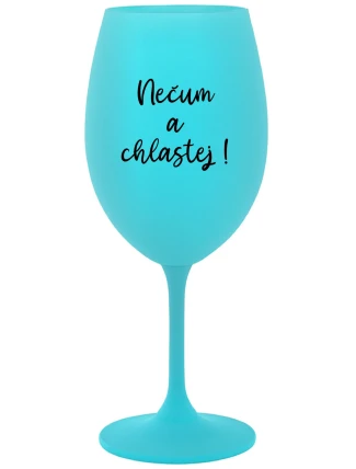 NEČUM A CHLASTEJ! - tyrkysová sklenice na víno 350 ml NEČUM A CHLASTEJ! - tyrkysová sklenice na víno 350 ml