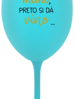 ...TATINKO JE MIMO, PRETO SI DÁ VÍNO... - tyrkysový pohár na víno 350 ml