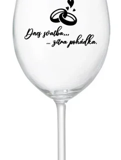 DNES SVATBA, ZÍTRA POHÁDKA - čirá sklenice na víno 350 ml