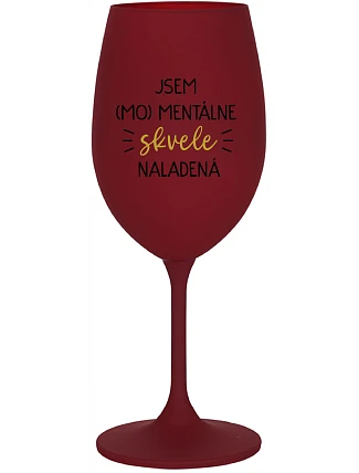 JSEM (MO)MENTÁLNE SKVELE NALADENÁ - bordovy pohár na víno 350 ml