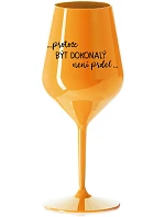 ...PROTOŽE BÝT DOKONALÝ NENÍ PRDEL... - oranžová nerozbitná sklenice na víno 470 ml