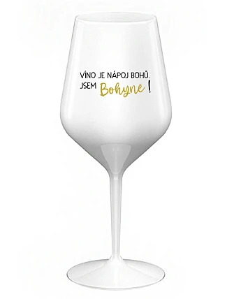 VÍNO JE NÁPOJ BOHŮ. JSEM BOHYNĚ! - bílá nerozbitná sklenice na víno 470 ml