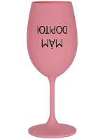 MÁM DOPITO! - růžová sklenice na víno 350 ml