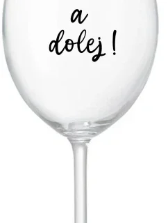 NEČUM A DOLEJ! - čirá sklenice na víno 350 ml