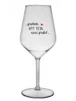 ...PROTOŽE BÝT TETA NENÍ PRDEL... - čirá nerozbitná sklenice na víno 470 ml