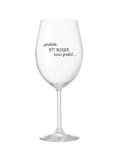 PROTOŽE BÝT BLOGER NENÍ PRDEL - čirá sklenice na víno 350 ml