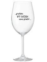 ...PROTOŽE BÝT SVĚDEK NENÍ PRDEL... - čirá sklenice na víno 350 ml