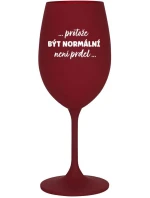...PROTOŽE BÝT NORMÁLNÍ NENÍ PRDEL... - bordo sklenice na víno 350 ml