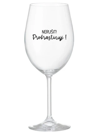NERUŠIT! PROKRASTINUJI! - čirá sklenice na víno 350 ml