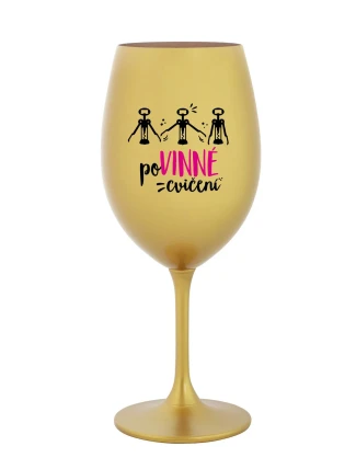 POVINNÉ CVIČENÍ - zlatá sklenice na víno 350 ml POVINNÉ CVIČENÍ - zlatá sklenice na víno 350 ml