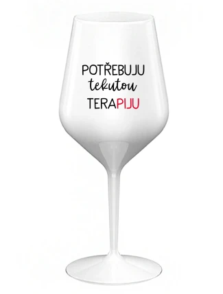 POTŘEBUJU TEKUTOU TERAPIJU - bílá nerozbitná sklenice na víno 470 ml